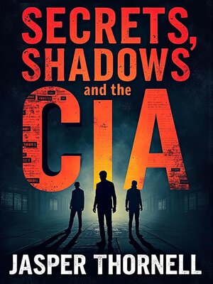 cover image of Secrets, Shadows, and the CIA